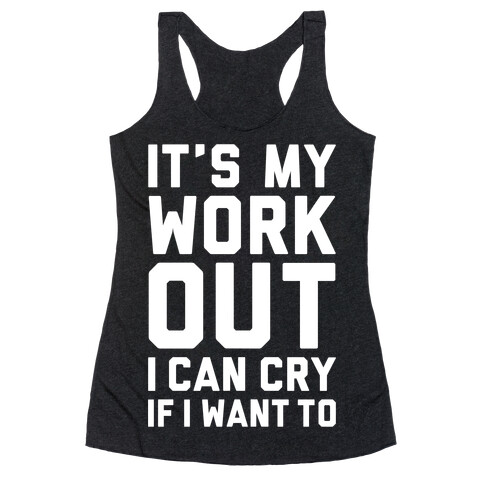 It's My Workout I Can Cry If I Want To Racerback Tank Top