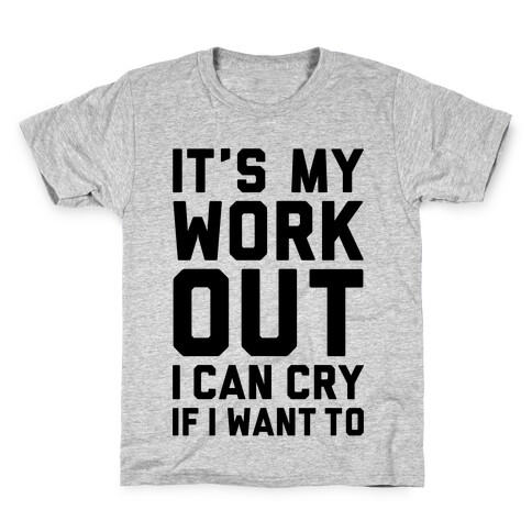 It's My Workout I Can Cry If I Want To Kids T-Shirt