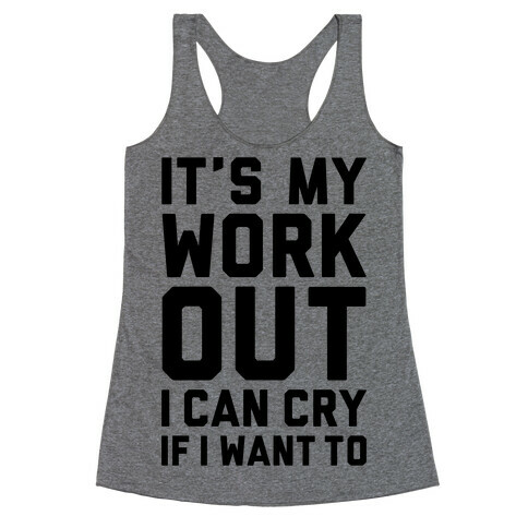 It's My Workout I Can Cry If I Want To Racerback Tank Top