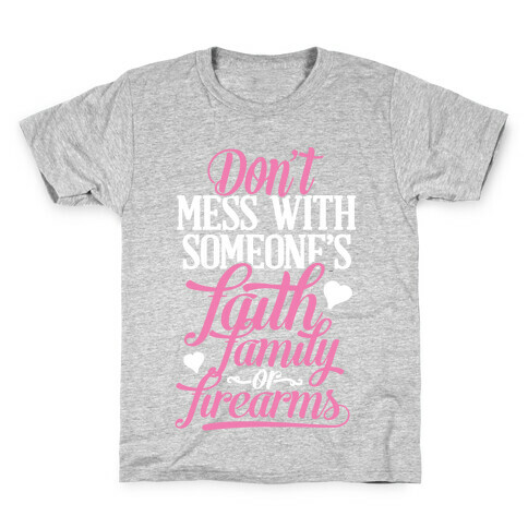 Don't Mess With Someone's Faith, Family or Firearms Kids T-Shirt