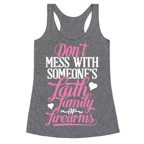 Don't Mess With Someone's Faith, Family or Firearms Racerback Tank Top
