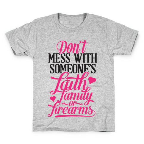 Don't Mess With Someone's Faith, Family or Firearms Kids T-Shirt