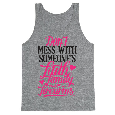 Don't Mess With Someone's Faith, Family or Firearms Tank Top