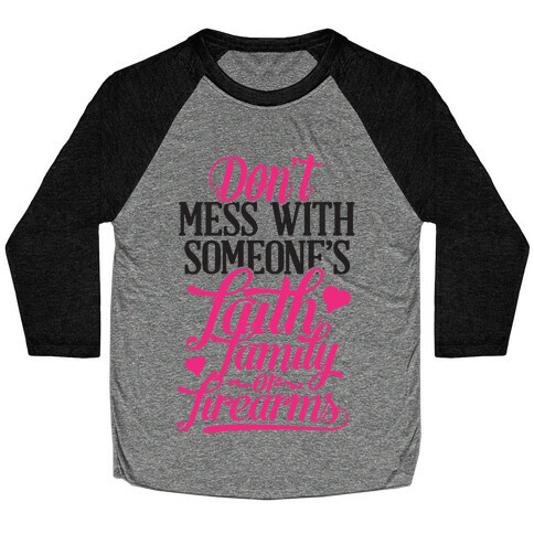 Don't Mess With Someone's Faith, Family or Firearms Baseball Tee