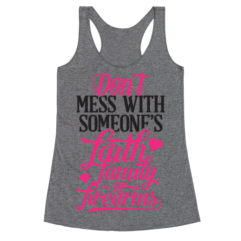 Don't Mess With Someone's Faith, Family or Firearms Racerback Tank Top