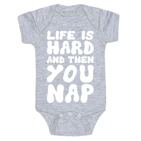Life Is Hard And Then You Nap Baby One-Piece
