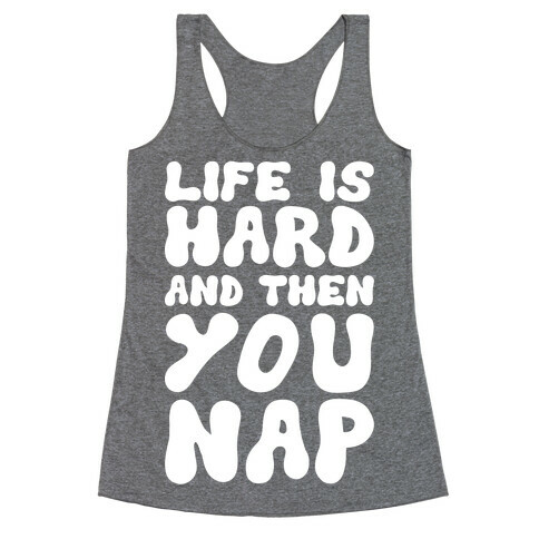 Life Is Hard And Then You Nap Racerback Tank Top