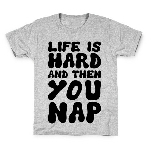 Life Is Hard And Then You Nap Kids T-Shirt