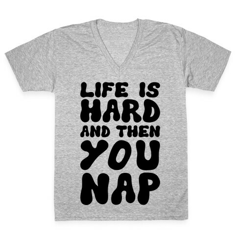 Life Is Hard And Then You Nap V-Neck Tee Shirt