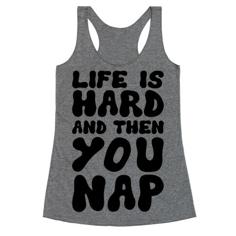 Life Is Hard And Then You Nap Racerback Tank Top