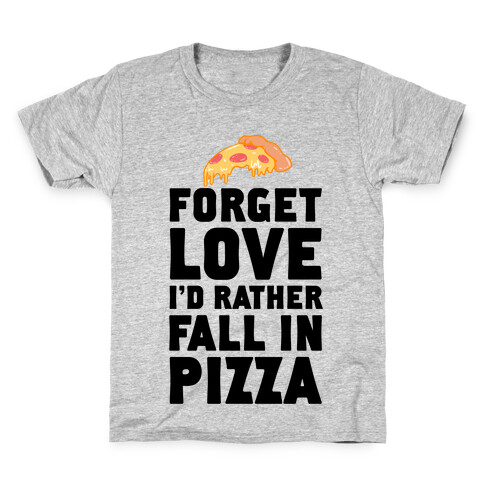 Forget Love. I'd Rather Fall In Pizza Kids T-Shirt
