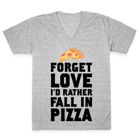 Forget Love. I'd Rather Fall In Pizza V-Neck Tee Shirt