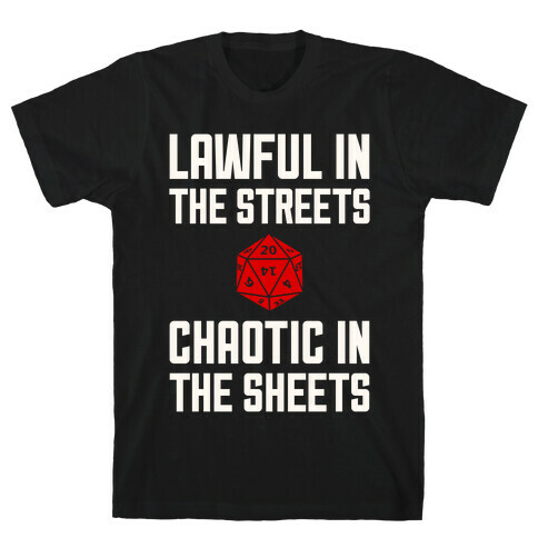 Lawful In The Streets, Chaotic In The Streets T-Shirt