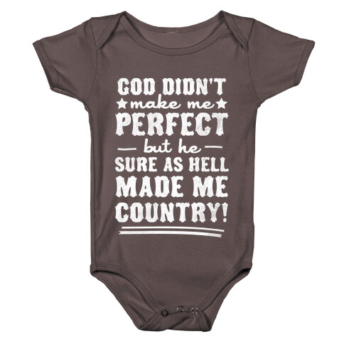 God Didn't Make Me Perfect But He Made Me Country! Baby One-Piece
