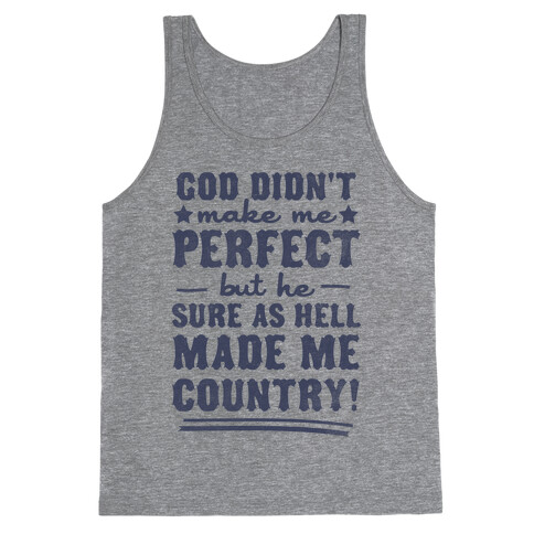 God Didn't Make Me Perfect But He Made Me Country! Tank Top