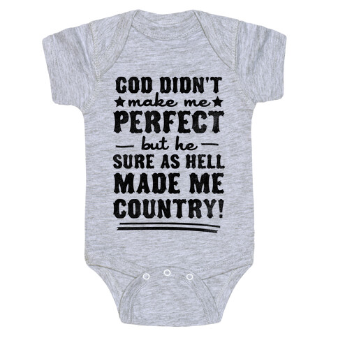 God Didn't Make Me Perfect But He Made Me Country! Baby One-Piece
