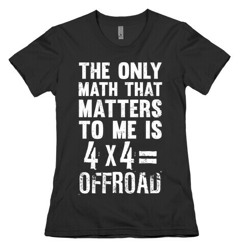 4 X 4 = Offroad! (The Only Math That Matters) Womens T-Shirt