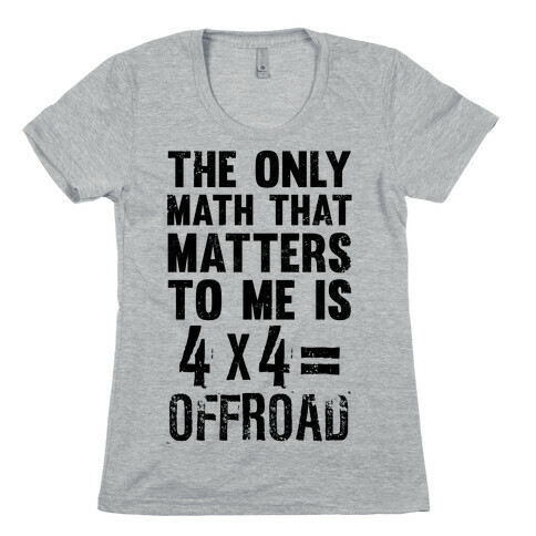 4 X 4 = Offroad! (The Only Math That Matters) Womens T-Shirt