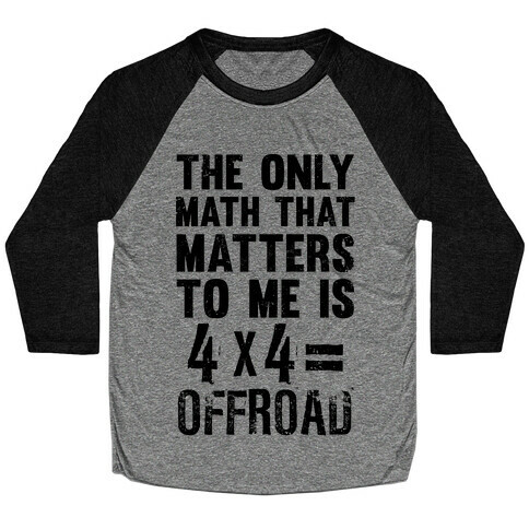 4 X 4 = Offroad! (The Only Math That Matters) Baseball Tee