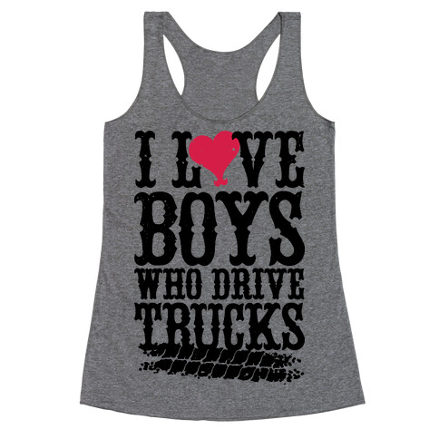 I Love Boys Who Drive Trucks Racerback Tank Top