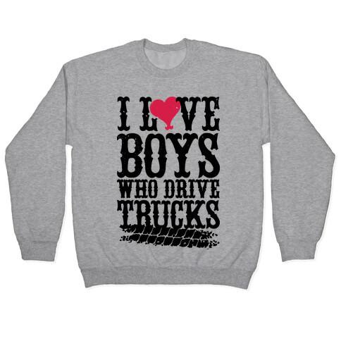 I Love Boys Who Drive Trucks Pullover