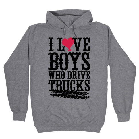 I Love Boys Who Drive Trucks Hooded Sweatshirt