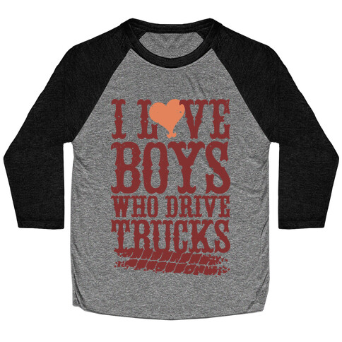I Love Boys Who Drive Trucks Baseball Tee