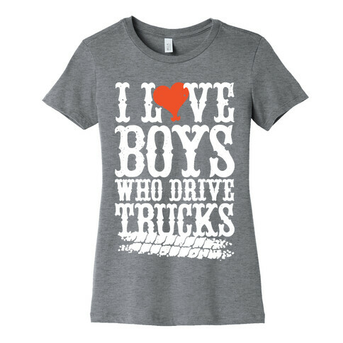 I Love Boys Who Drive Trucks Womens T-Shirt