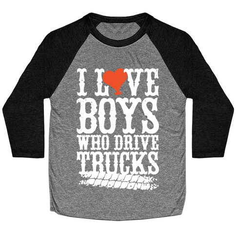 I Love Boys Who Drive Trucks Baseball Tee