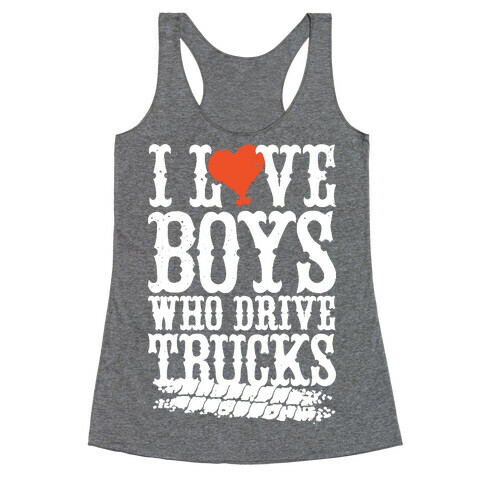 I Love Boys Who Drive Trucks Racerback Tank Top