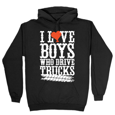I Love Boys Who Drive Trucks Hooded Sweatshirt