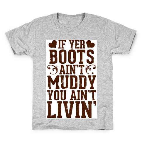 If Yer Boots Ain't Muddy, You Ain't Livin' Kids T-Shirt