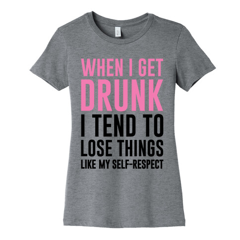 When I Get Drunk Womens T-Shirt