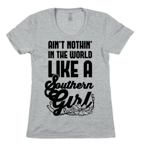 Ain't Nothin' Like A Southern Girl Womens T-Shirt