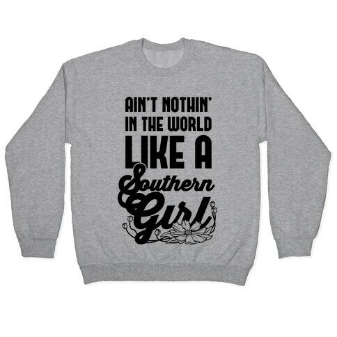 Ain't Nothin' Like A Southern Girl Pullover