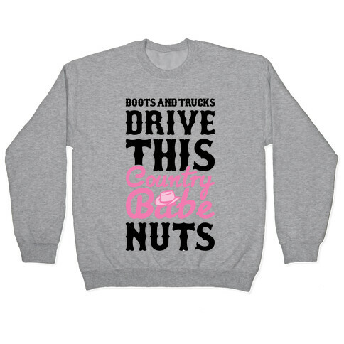 Boots and Trucks Drive This Country Babe Nuts Pullover