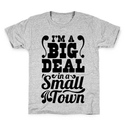 I'm a Big Deal In a Small Town Kids T-Shirt