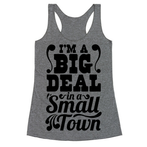 I'm a Big Deal In a Small Town Racerback Tank Top