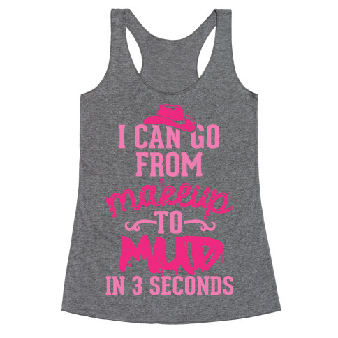 I Can Go From Makeup To Mud In 3 Seconds Racerback Tank Top