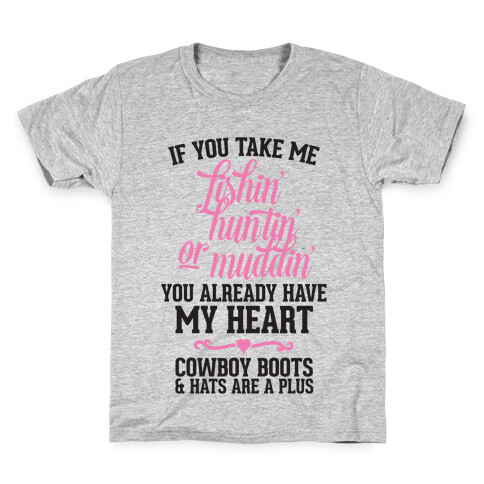 If You Take Me Fishin', Huntin', Or Muddin' You Already Have My Heart Kids T-Shirt