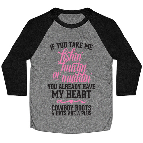 If You Take Me Fishin', Huntin', Or Muddin' You Already Have My Heart Baseball Tee