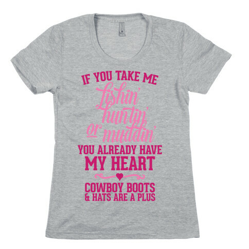 If You Take Me Fishin', Huntin', Or Muddin' You Already Have My Heart Womens T-Shirt