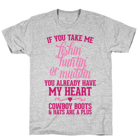 If You Take Me Fishin', Huntin', Or Muddin' You Already Have My Heart T-Shirt