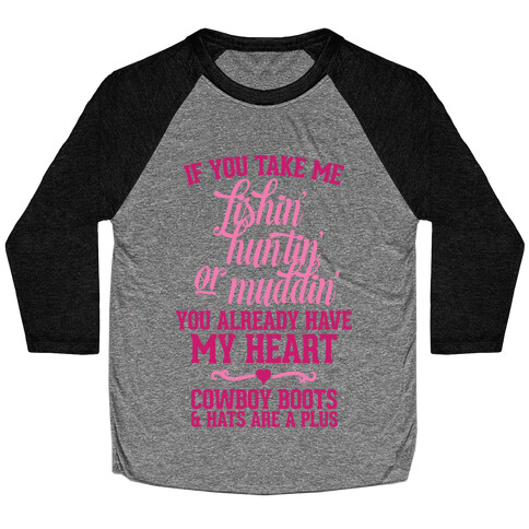 If You Take Me Fishin', Huntin', Or Muddin' You Already Have My Heart Baseball Tee