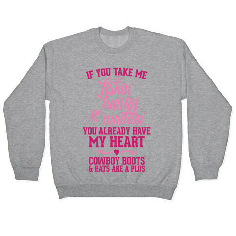 If You Take Me Fishin', Huntin', Or Muddin' You Already Have My Heart Pullover