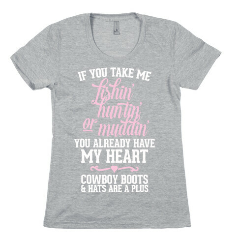 If You Take Me Fishin', Huntin', Or Muddin' You Already Have My Heart Womens T-Shirt