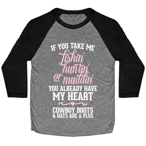 If You Take Me Fishin', Huntin', Or Muddin' You Already Have My Heart Baseball Tee