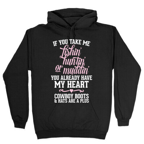If You Take Me Fishin', Huntin', Or Muddin' You Already Have My Heart Hooded Sweatshirt