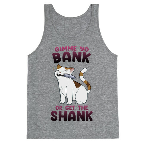 Gimme Yo Bank or Get the Shank  Tank Top