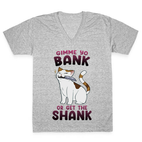 Gimme Yo Bank or Get the Shank  V-Neck Tee Shirt